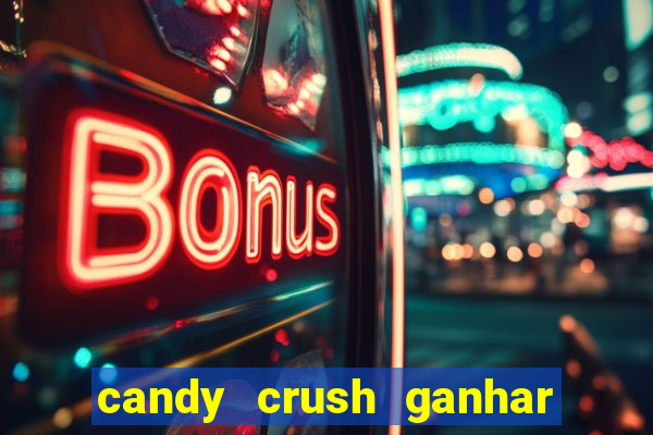 candy crush ganhar dinheiro de verdade